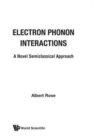 Image for Electron Phonon Interactions: A Novel Semiclassified Approach