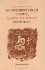 Image for Introduction To Chinese, Japanese And Korean Computing, An