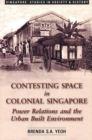 Image for Contesting Space in Colonial Singapore : Power Relations and the Urban Built Environment