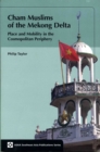 Image for Cham Muslims of the Mekong Delta : Place and Mobility in the Cosmopolitan Periphery