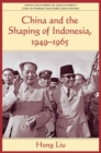 Image for China and the shaping of Indonesia, 1949-1965