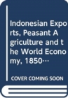 Image for Indonesian Exports, Peasant Agriculture and the World Economy, 1850-2000