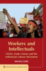 Image for Workers and Intellectuals : NGOs, Trade Unions and the Indonesian Labour Movement