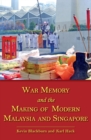 Image for War Memory and the Making of Modern Malaysia and Singapore