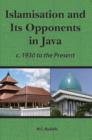 Image for Islamisation and Its Opponents in Java : A Political, Social, Cultural and Religious History, c. 1930 to Present