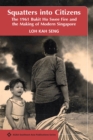 Image for Squatters into Citizens : The 1961 Bukit Ho Swee Fire and the Making of Modern Singapore