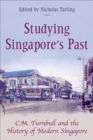 Image for Studying Singapore&#39;s Past : C.M. Turnball and the History of Modern Singapore