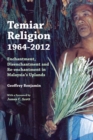 Image for Temiar Religion, 1964-2012 : Enchantment, Disenchantment and Re-enchantment in Malaysia&#39;s Uplands