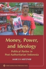 Image for Money, Power, and Ideology : Political Parties in Post-Authoritarian Indonesia