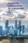 Image for Changing Landscapes of Singapore : Old Tensions, New Discoveries