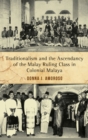 Image for Traditionalism and the Ascendancy of the Malay Ruling Class in Colonial Malaya