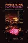 Image for Mobilizing Gay Singapore : Rights and Resistance in an Authoritarian State