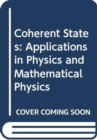 Image for Coherent States: Applications In Physics And Mathematical Physics