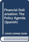 Image for Financial Dollarization: The Policy Agenda (Spanish)