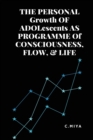 Image for THE PERSONAL Growth OF ADOLescents AS PROGRAMME Of CONSCIOUSNESS, FLOW, &amp; LIFE