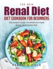 Image for The New Renal Diet Cookbook for Beginners : The Easiest Guide to Maintain Your Renal Health Routine