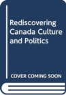 Image for Rediscovering Canada : Culture and Politics