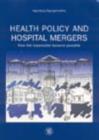 Image for Health Policy and Hospital Mergers : How the Impossible Became Possible