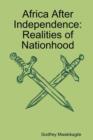 Image for Africa After Independence : Realities of Nationhood