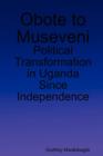 Image for Obote to Museveni : Political Transformation in Uganda Since Independence