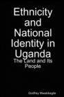 Image for Ethnicity and National Identity in Uganda : The Land and Its People