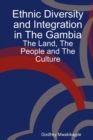 Image for Ethnic Diversity and Integration in the Gambia : The Land, the People and the Culture