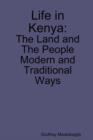 Image for Life in Kenya : The Land and the People, Modern and Traditional Ways