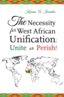 Image for The Necessity for West African Unification : Unite or Perish!
