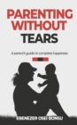 Image for Parenting without tears a parent&#39;s guide to complete happiness