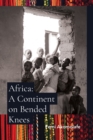 Image for Africa : A Continent on Bended Knees