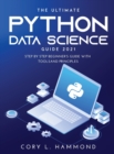 Image for The Ultimate Python Data Science Guide 2021 : Step by Step Beginner&#39;s Guide with Tools and Principles