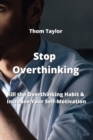 Image for Stop Overthinking : Kill the Overthinking Habit &amp; Increase Your Self-Motivation