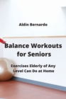 Image for Balance Workouts for Seniors : Exercises Elderly of Any Level Can Do at Home