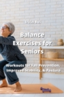 Image for Balance Exercises for Seniors : Workouts for Fall Prevention, Improved Stability, &amp;Posture