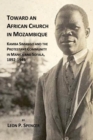 Image for Toward An African Church In Mozambique: Kamba Simango And The Protestant Co