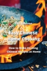 Image for Easy Chinese Home Cooking : How to Make Exciting Chinese Recipes at Home