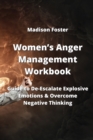 Image for Women&#39;s Anger Management Workbook : Guide to De-Escalate Explosive Emotions &amp; Overcome Negative Thinking