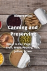 Image for Canning and Preserving : Know to Can Vegetables, Fruit, Meat, Poultry, Fish, Jellies, &amp; Jam