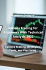 Image for Options Trading for Beginners With Technical Analysis 2022 : Options Trading Strategies, Tools, and Platforms