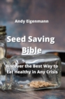 Image for Seed Saving Bible : Discover the Best Way to Eat Healthy in Any Crisis