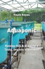 Image for Aquaponics : Raising Fish &amp; Growing a Tasty, Organic Vegetables