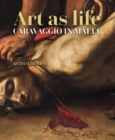 Image for Art as life : Caravaggio in Malta