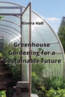 Image for Greenhouse Gardening for a Sustainable Future
