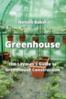 Image for Greenhouse : The Layman&#39;s Guide to Greenhouse Construction