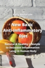 Image for New Basic Anti-Inflammatory Diet : Natural &amp; Healthy Lifestyle to Decrease Inflammation Level in Human Body