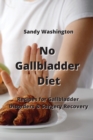 Image for No Gallbladder Diet : Recipes for Gallbladder Disorders &amp; Surgery Recovery