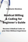 Image for Medical Billing &amp; Coding for Beginner&#39;s Guide : Become A Medical Coder on your Own Without Experience