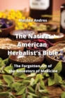 Image for The Native American Herbalist&#39;s Bible : The Forgotten Art of the Ancestors of Medicine
