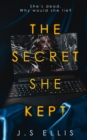 Image for The Secret She Kept : She&#39;s dead. Why would she lie?