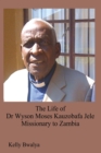 Image for Life Of Dr. Wyson Moses Kauzobafa Jele : Missionary To Zambia